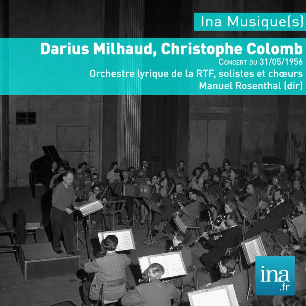 Darius Milhaud, Christophe Colomb, Orchestre Lyrique de la RTF,  Concert du 31/05/1956, Manuel Rosenthal (dir)