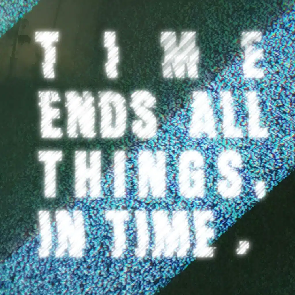Time Ends All Things, In Time