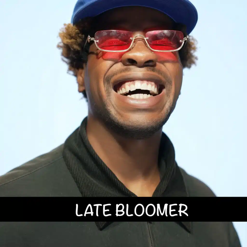 LATE BLOOMER