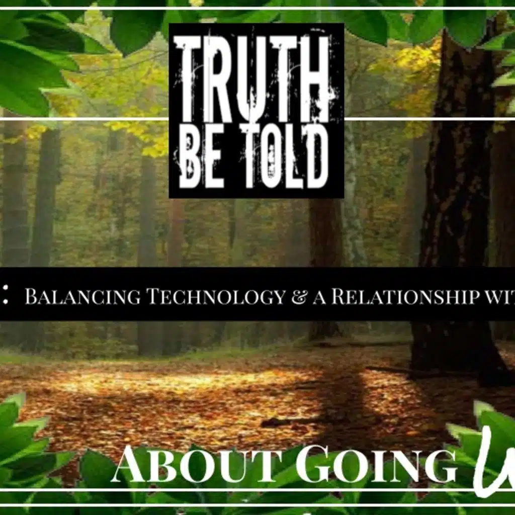 TBT About Going Wild - Ep. 5: "Balancing Technology & a Relationship with Nature"