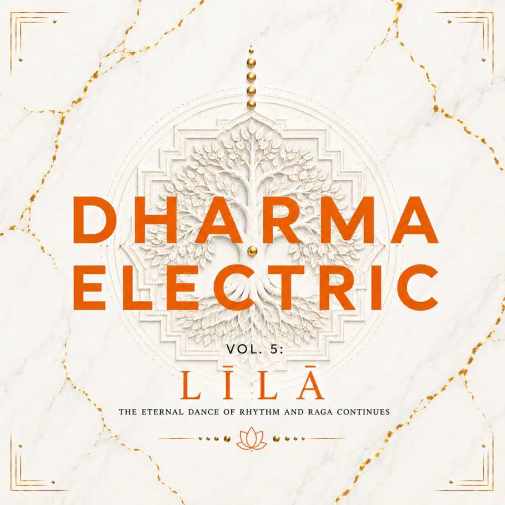 Dharma Electric Vol. 5: LĪLĀ (The Eternal Dance of Rhythm and Raga Continues)