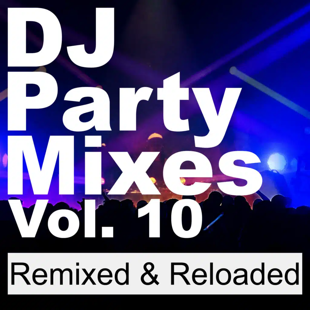 DJ Party Mixes, Vol. 10 (Remixed & Reloaded)