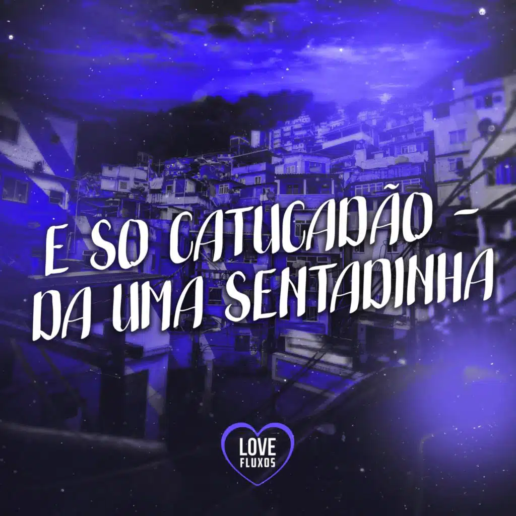 e So Catucadão - da Uma Sentadinha