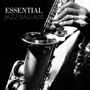 Essential Jazz Ballads (Masterpieces of Smooth and Relaxing Music)