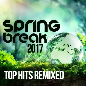 Spring Break 2017 Top Hits Remixed