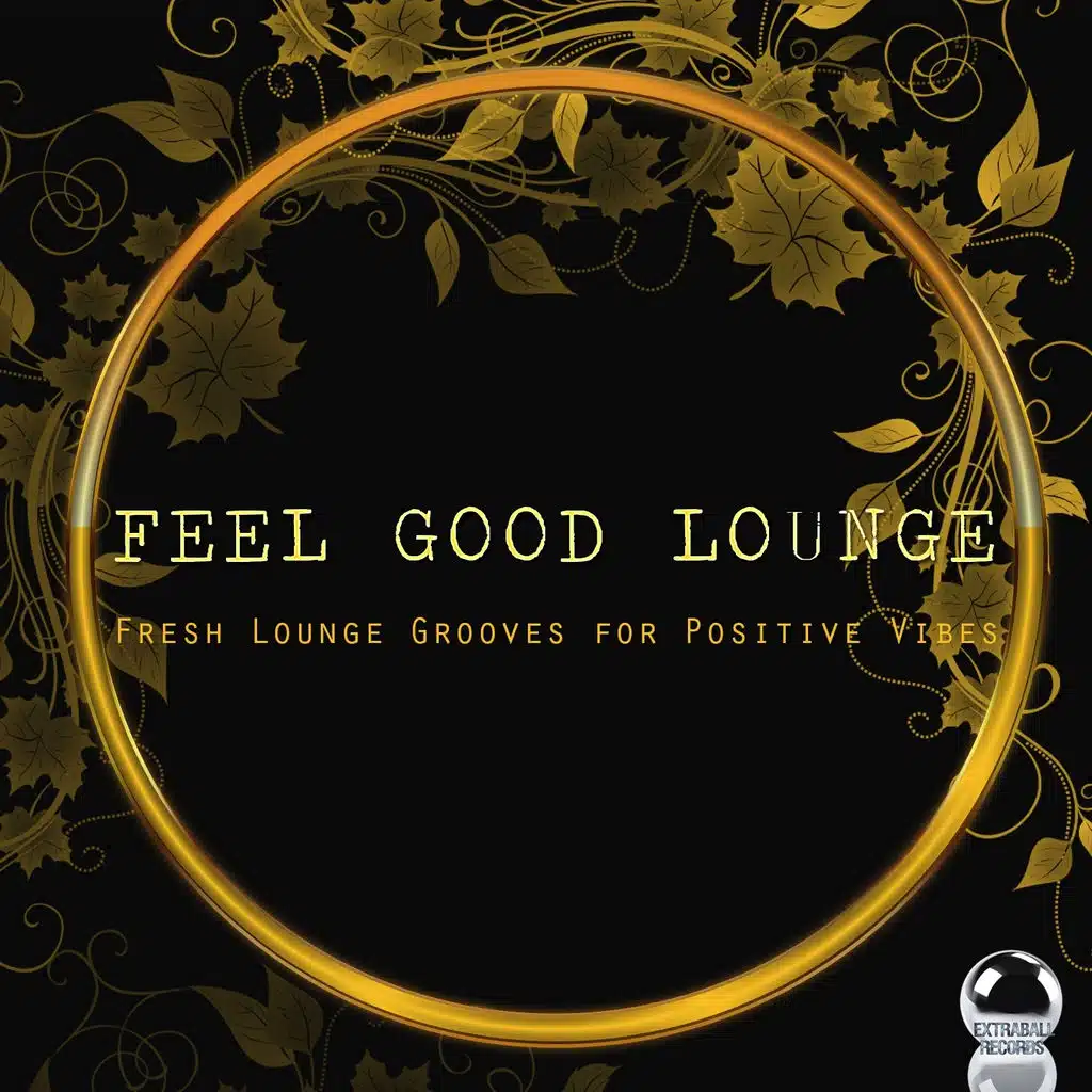 Feel Good Lounge (Fresh Lounge Grooves for Positive Vibes)