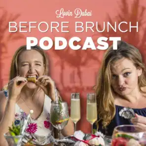 Lovin Dubai Before Brunch Podcast Episode 7
