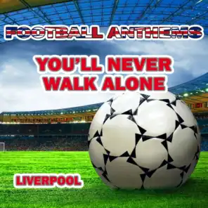 Yoùll Never Walk Alone - Liverpool Anthems