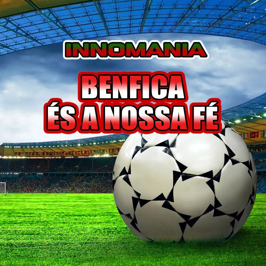 Benfica És A Nossa Fé (Inno Benfica)