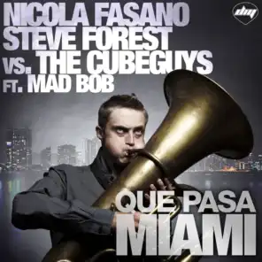 Que Pasa Miami (Nicola Fasano & Steve Forest Mix) (Nicola Fasano & Steve Forest Vs The Cube Guys) [ft. Mad Bob]
