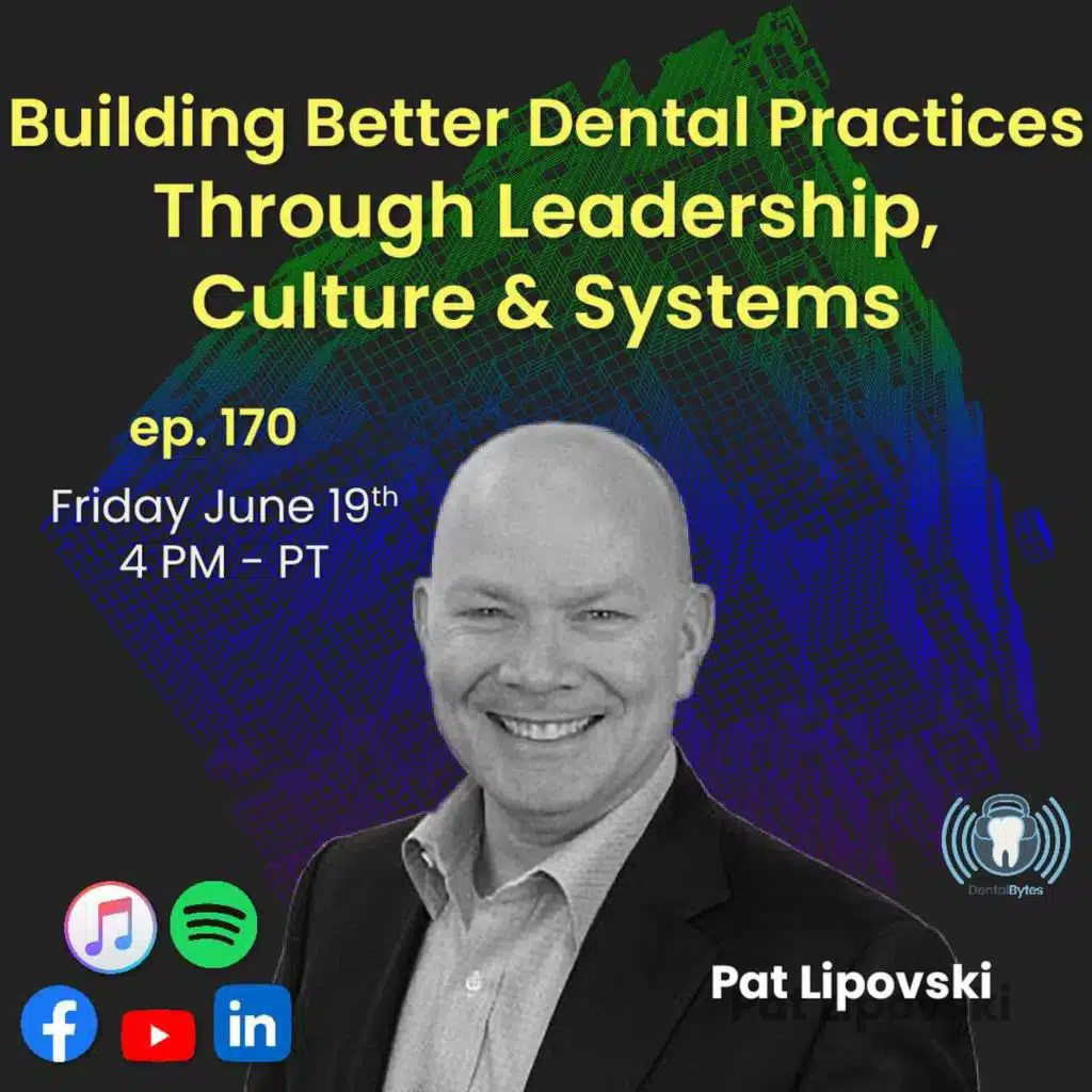 DentalBytes ep 170 - Building Better Dental Practices Through Leadership, Culture & Systems