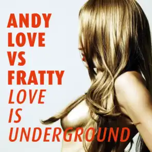 Love is Underground (Marco Fratty & Andy Love Setai Mix ) (Andy Love Vs Fratty)