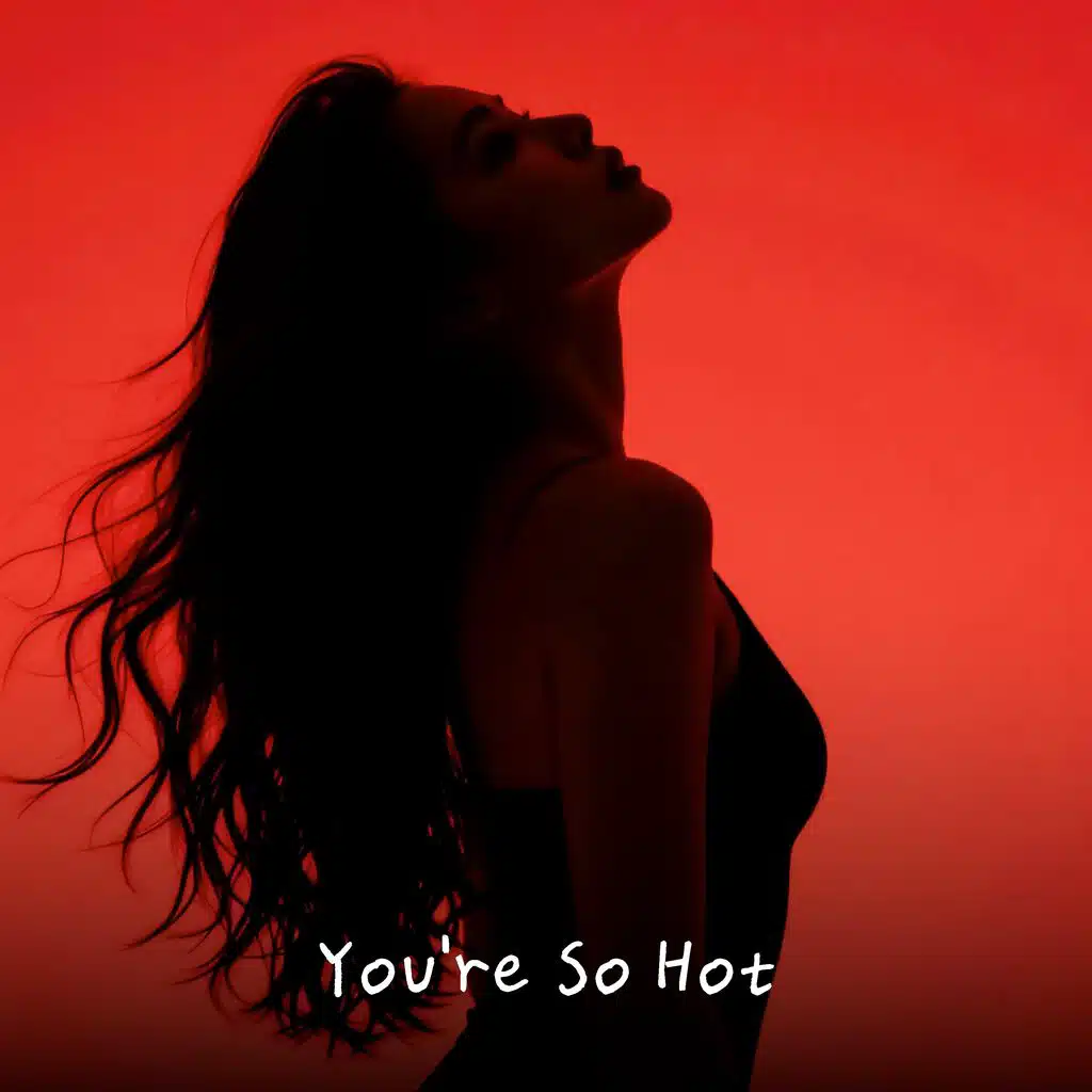 You're So Hot