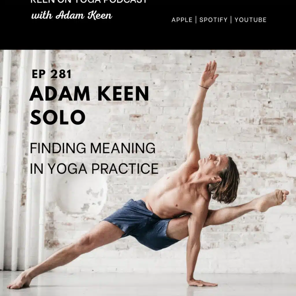 Ep 281 Adam Keen – Finding Meaning in Yoga Practice