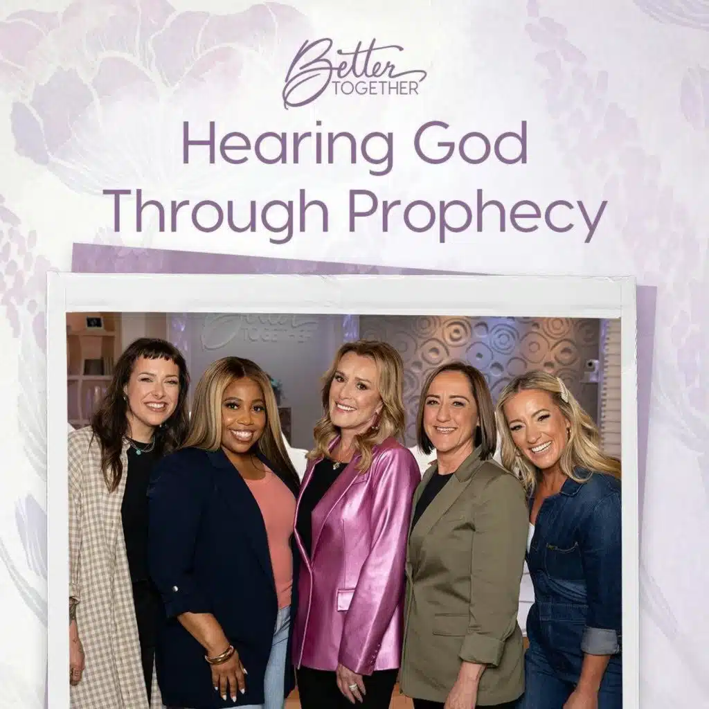 Hearing God Through Prophecy with Sheila Walsh, Christine Caine, Janice Gaines, Kalley Heiligenthal, and Elyse Mahan