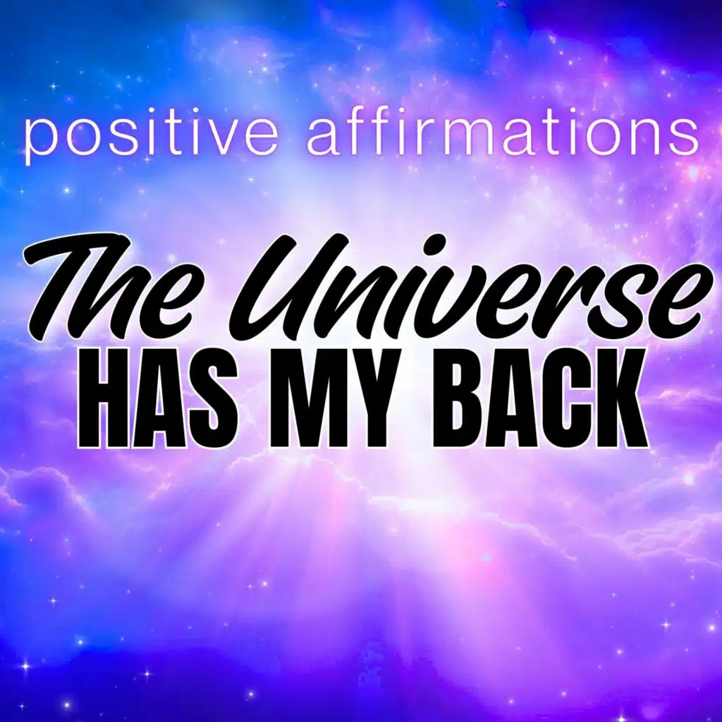 The Universe Has My Back | Positive Affirmations
