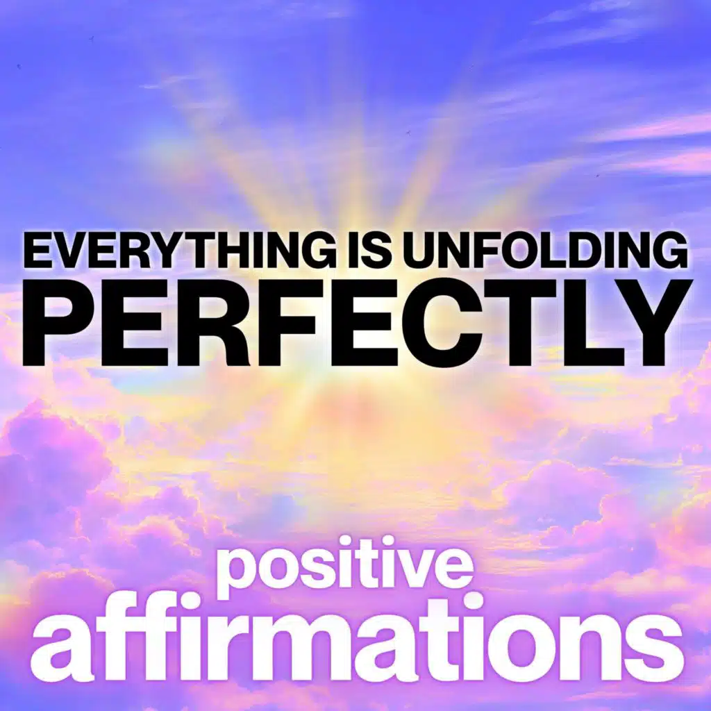 Everything is Unfolding Perfectly | Positive Affirmations
