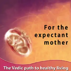 For the Expectant Mother (The Vedic Path to Heathy Living)
