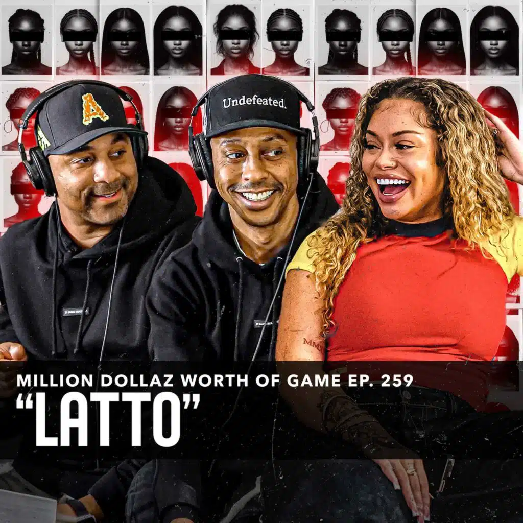 LATTO: MILLION DOLLAZ WORTH OF GAME EPISODE 259