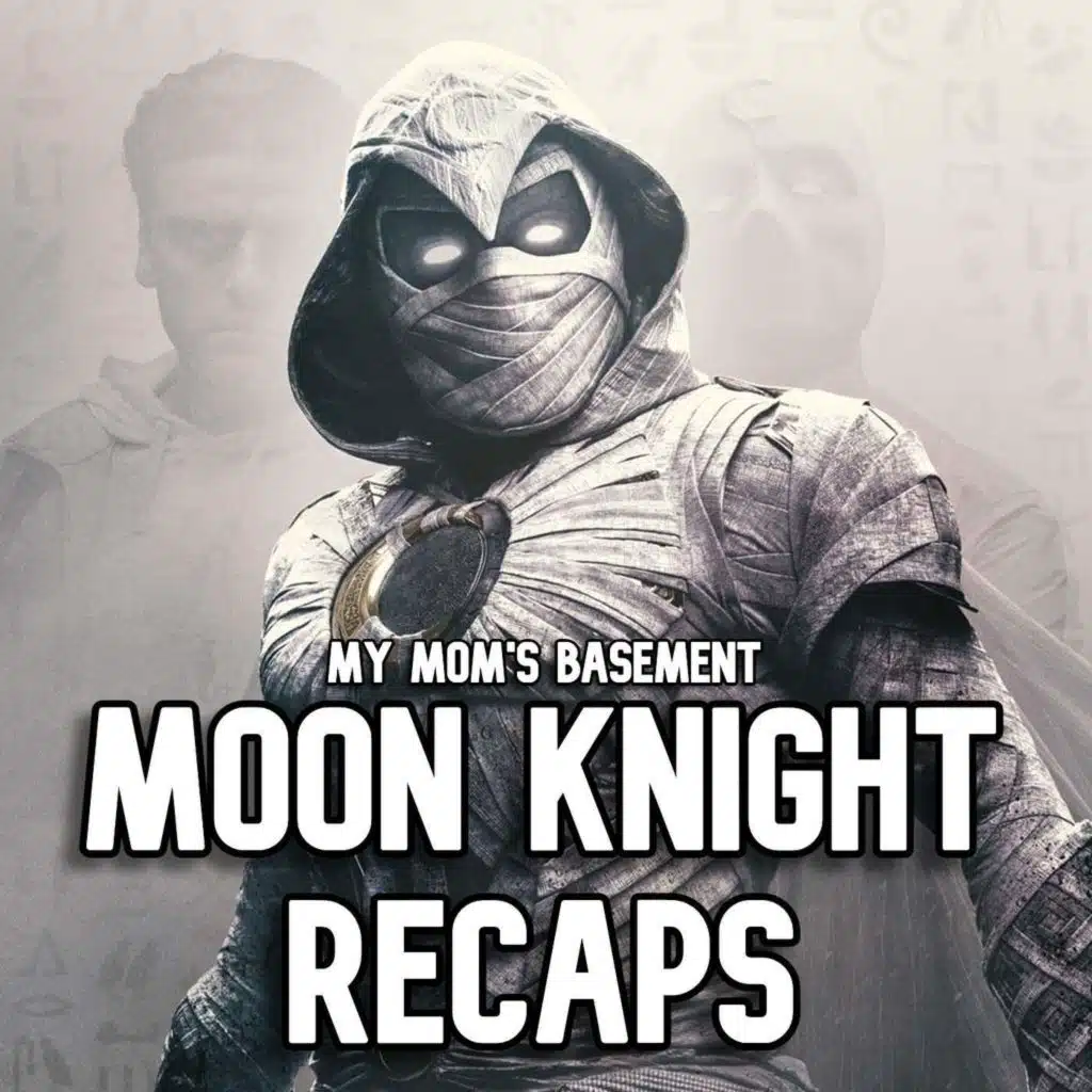 EPISODE 201 - ‘MOON KNIGHT’ EPISODE 4 RECAP WITH CLEM