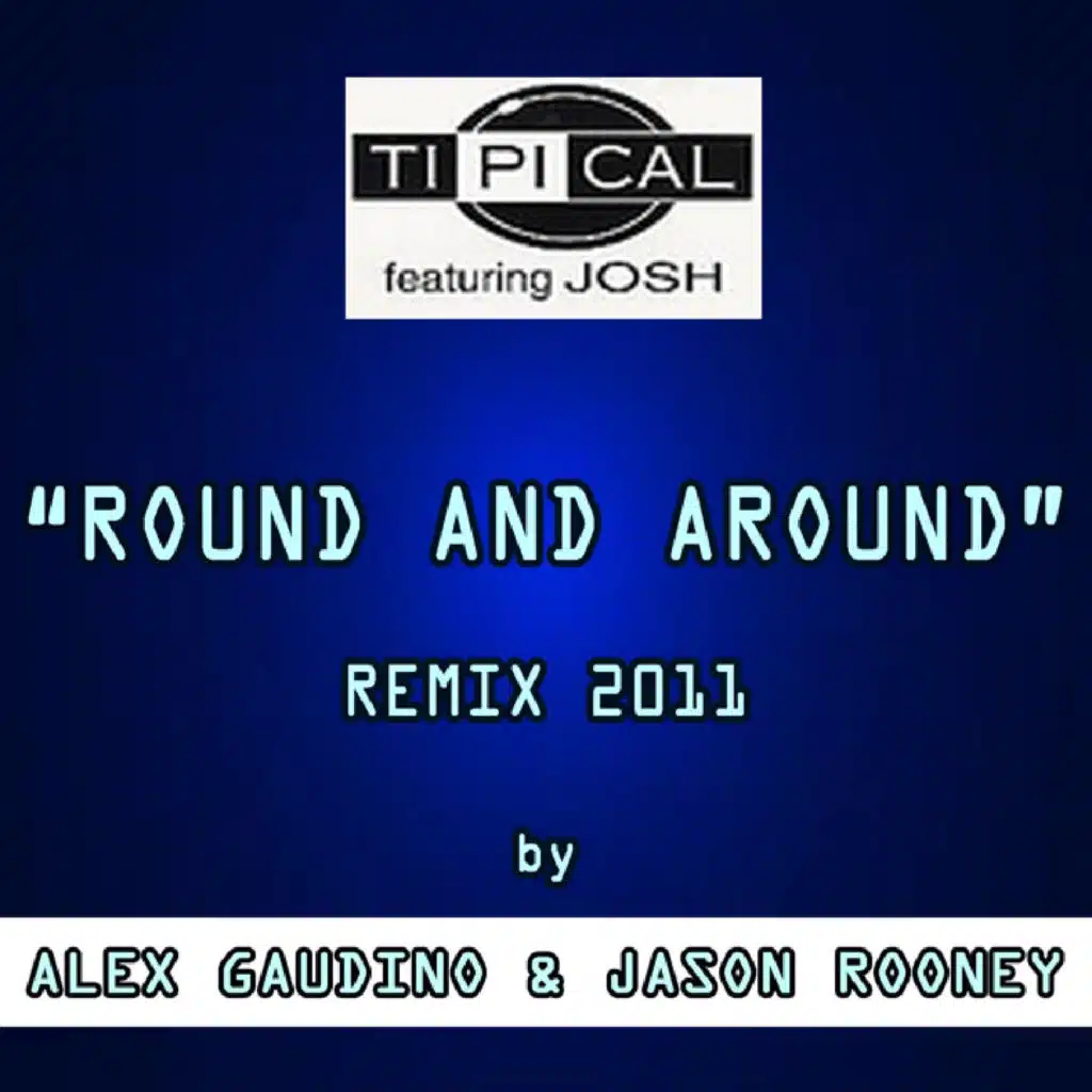 Round and Around (feat. Josh) [Remix 2011 By Alex Gaudino & Jason Rooney]