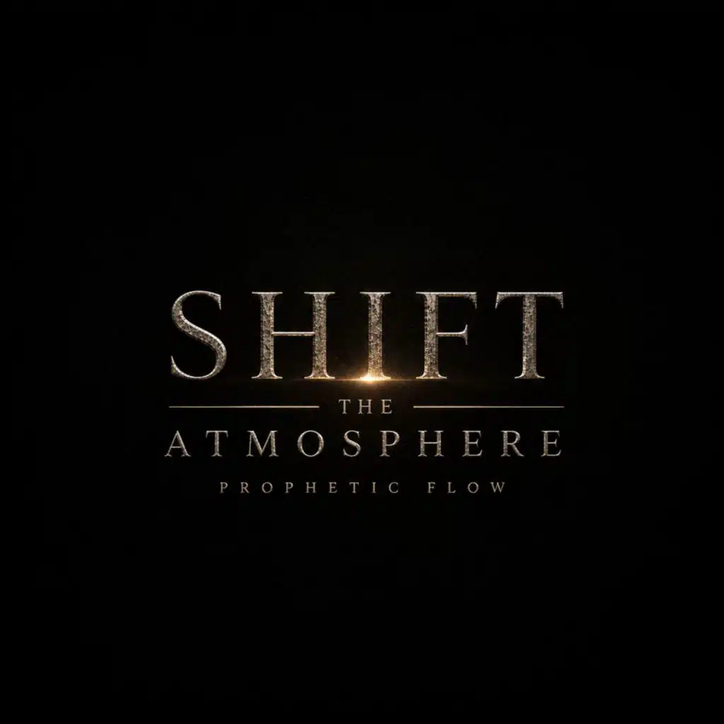 Shift The Atmosphere: Prophetic Flow