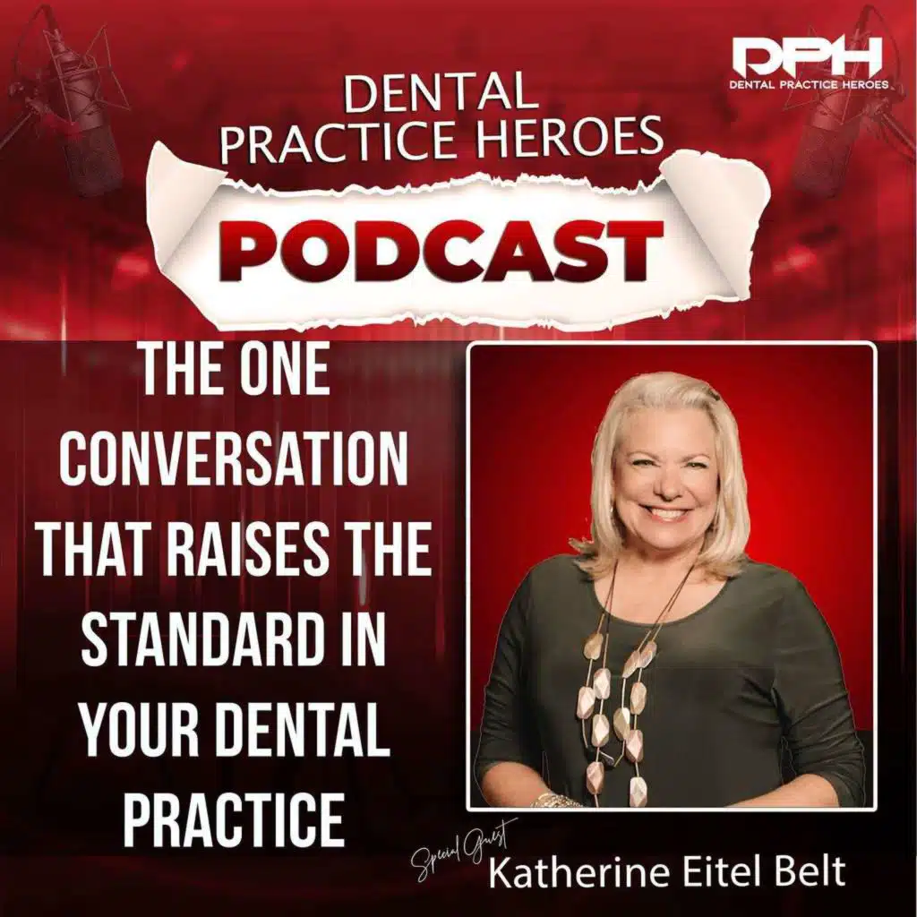 The One Conversation That Raises the Standard in Your Dental Practice w/ Katherine Eitel Belt