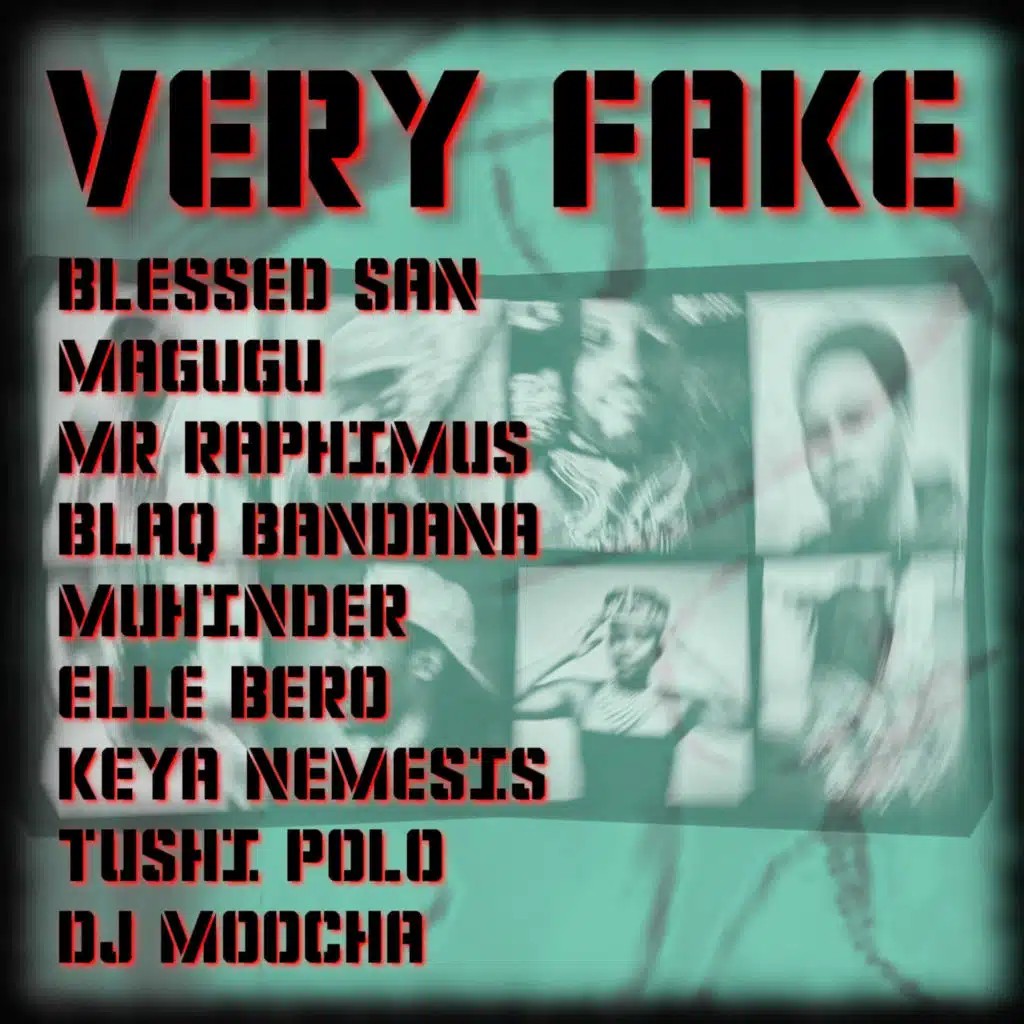 Very Fake (feat. Blessed San, Magugu, Mr. Raphimus, Blaq Bandana, Muhinder, Elle Bero, Keya Nemesis & Tushi Polo)