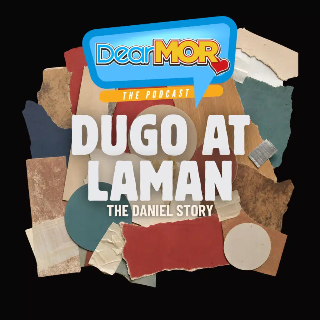 “Dugo At Laman” (The Daniel Story) | Dear MOR Episode 573