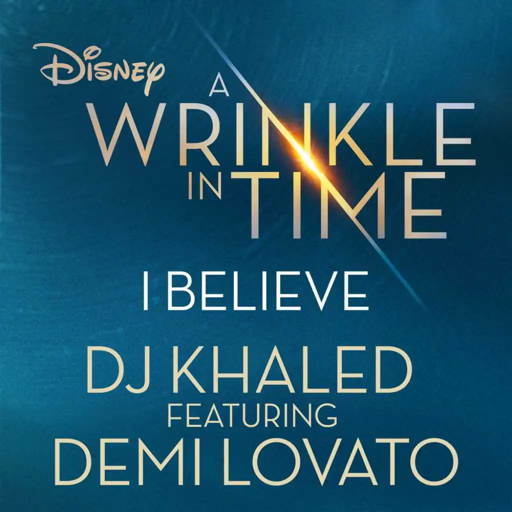 I Believe (As featured in the Walt Disney Pictures' "A WRINKLE IN TIME") [feat. Demi Lovato]