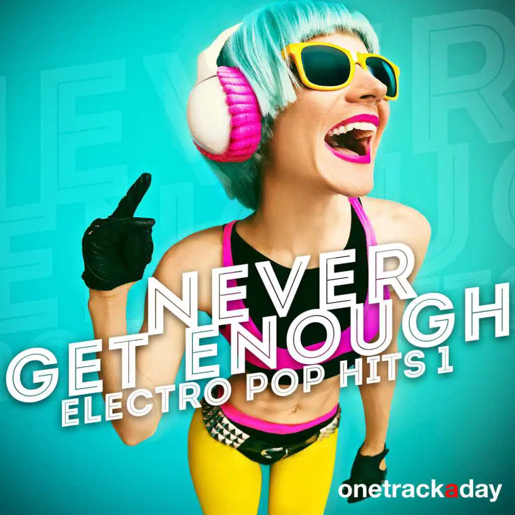 Never Get Enough: Electro Pop Hits 1