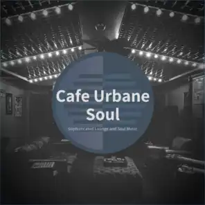Cafe Urbane Soul - Sophisticated Lounge And Soul Music