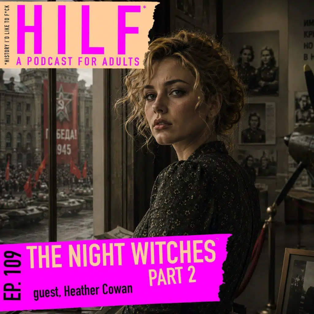 HILF 109 - The Night Witches, Part Two with Heather Cowan
