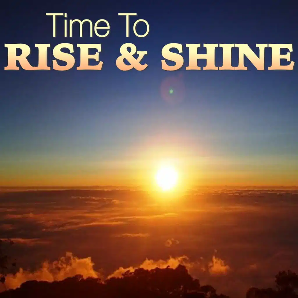 Time To Rise And Shine