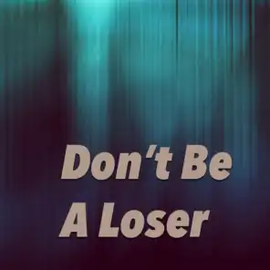 Don't Be A Loser