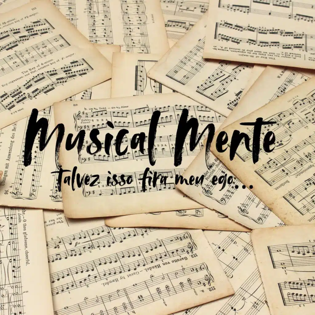 Musical Mente: Talvez Isso Fira Meu Ego…