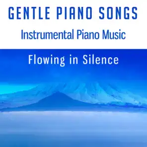 Gentle Piano Songs - Instrumental Piano Music Flowing in Silence to Reduce Stress, Cure Insomnia and Deep Relaxation