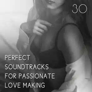 30 Perfect Soundtracks for Passionate Love Making, Erotica Spa Collection, Tantric Sex, Sensual Massage and Sexual Healing