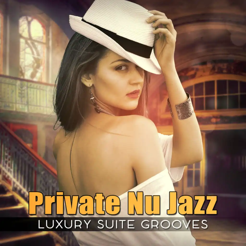 Private Nu Jazz: Luxury Suite Grooves - Smooth Lounge Relax and Sophisticated Chill Dinner Background Music