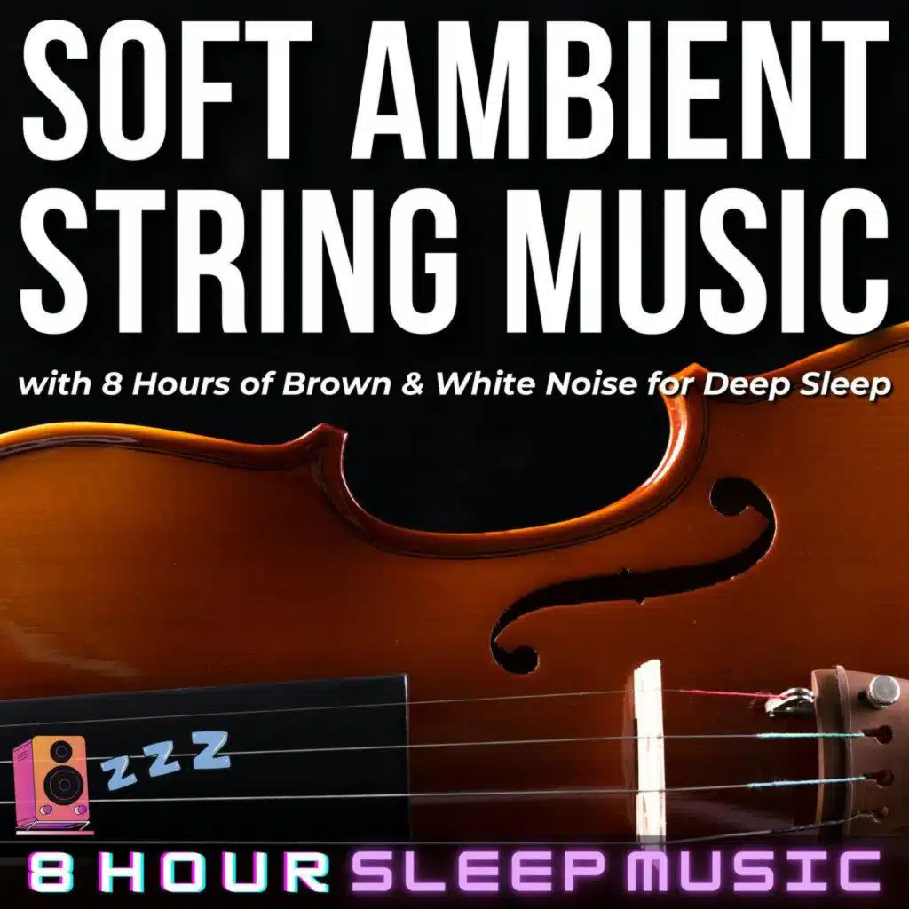 🎻 8 Hours of Soft Ambient String Music with Brown & White Noise for Deep REM Sleep, Relaxation, & Meditation 😴