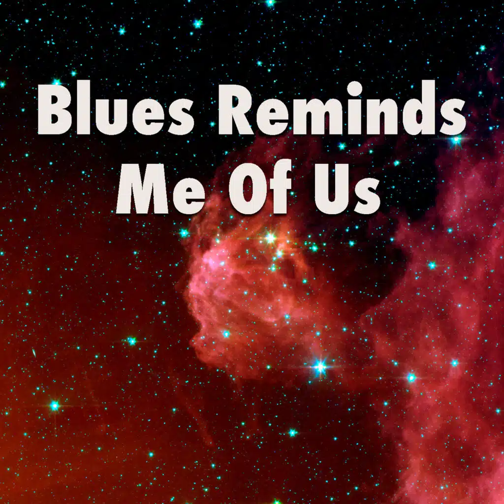 Blues Reminds Me Of Us