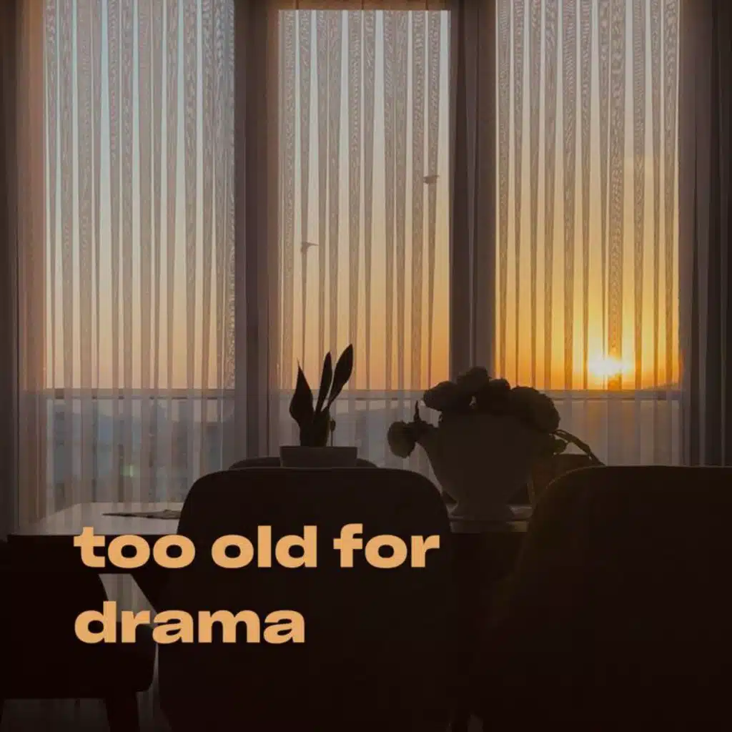 too old for drama