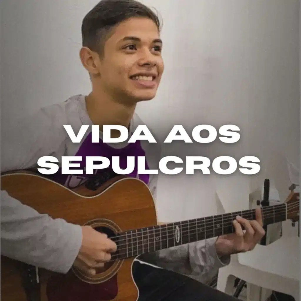Vida aos Sepulcros (Violão Instrumental Acústico)