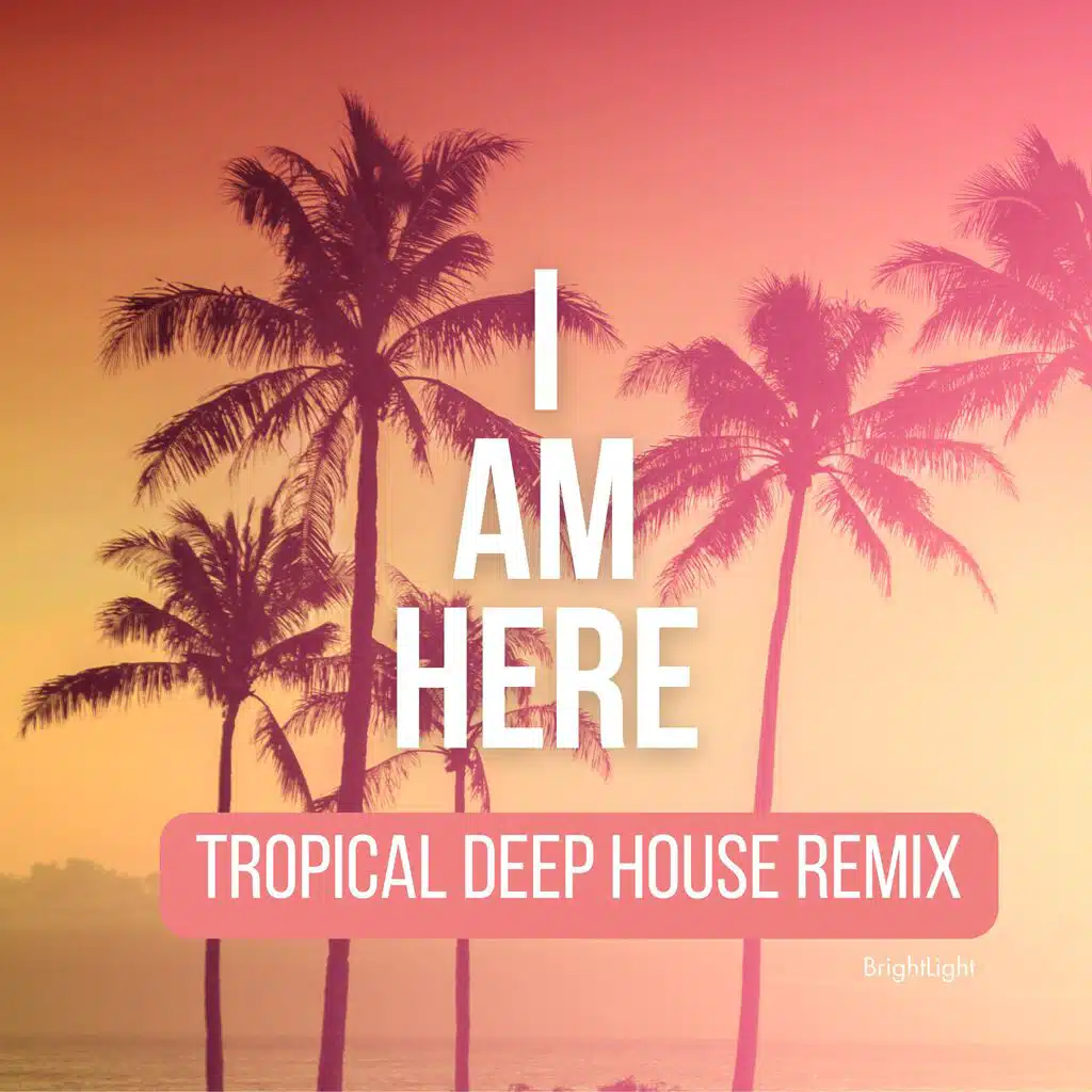 I am here (Tropical Deep House Remix)