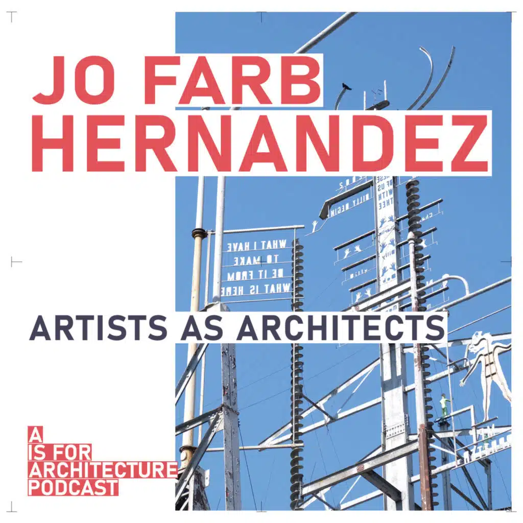Jo Farb Hernández: Artists as architects.