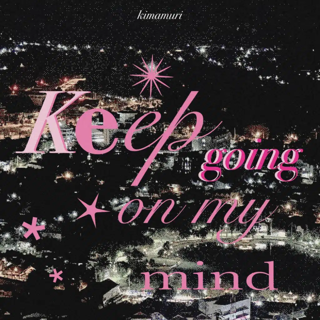 Keep going on my mind