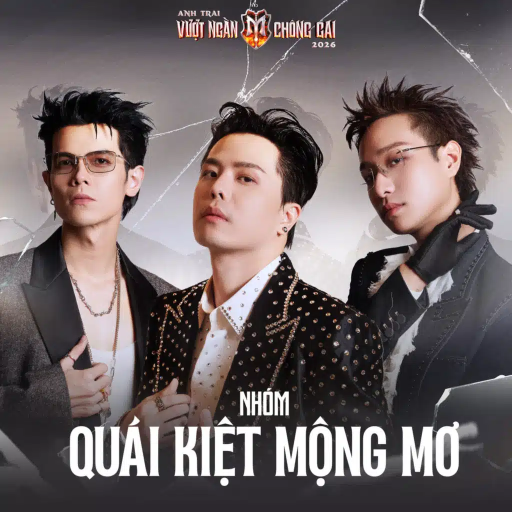 QUÁI KIỆT MỘNG MƠ (Anh Trai Vượt Ngàn Chông Gai 2026)