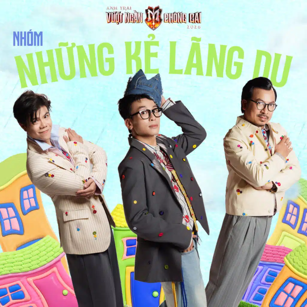 NHỮNG KẺ LÃNG DU (Anh Trai Vượt Ngàn Chông Gai 2026)