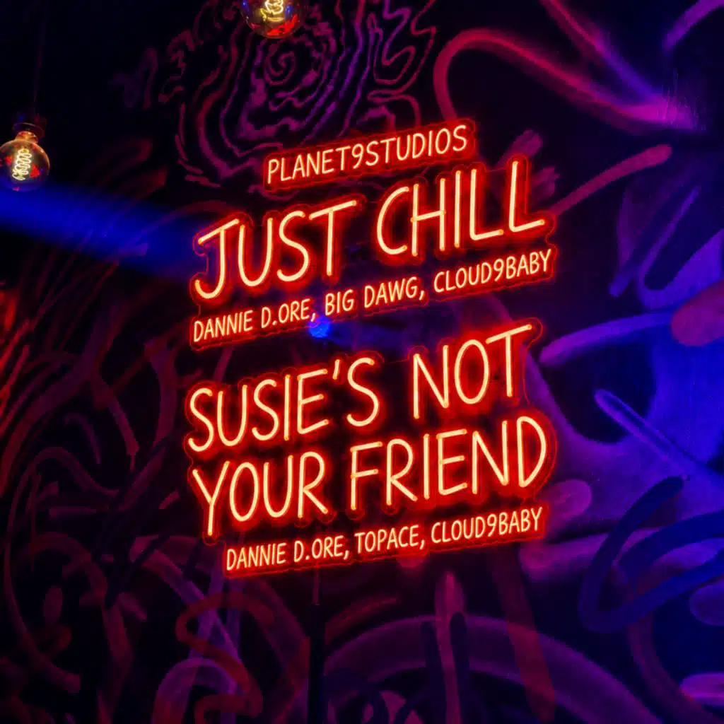 Just Chill & Susie's Not Your Friend (feat. Dannie D.ore & Cloud9 baby)