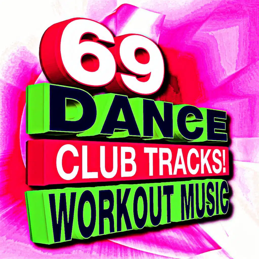 69 Dance Club Tracks! Workout Music